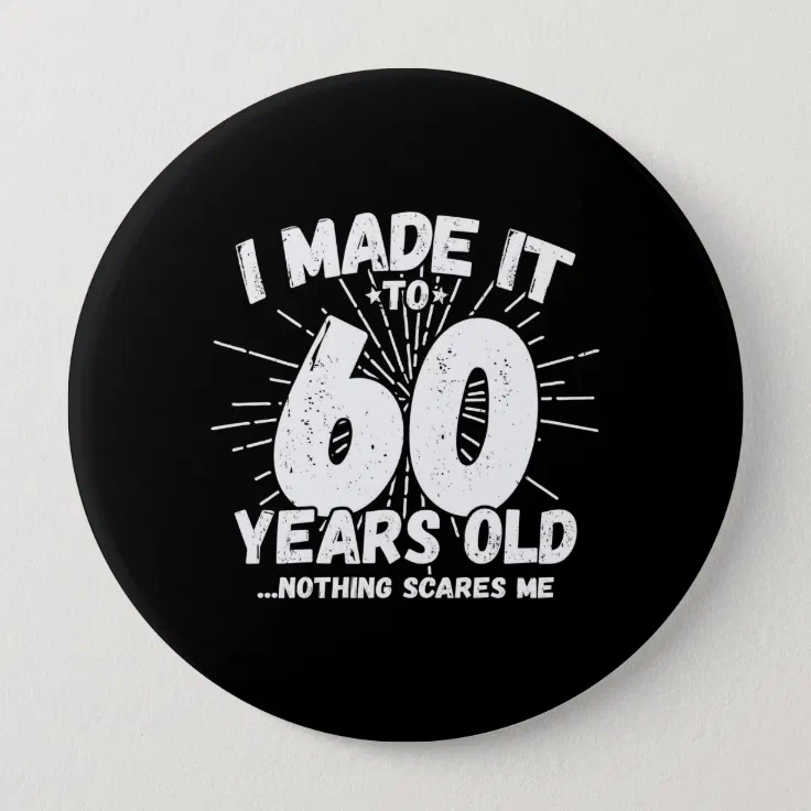 60 Year Old Birthday - Funny 60th Birthday Meme Button | Zazzle