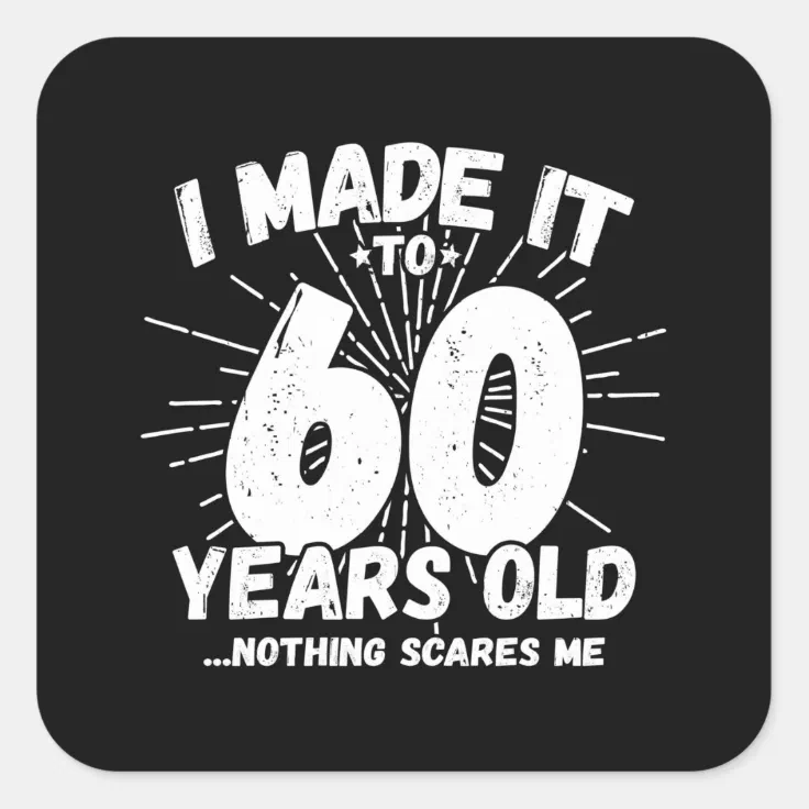 60 Year Old Birthday - Funny 60th Birthday Meme Square Sticker | Zazzle