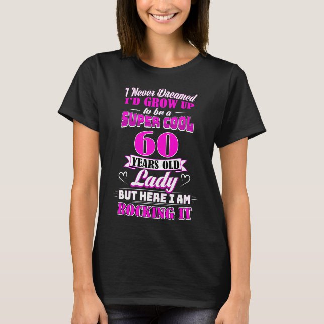 60 Year Old Lady Funny 60th Birthday T-Shirt (Front)
