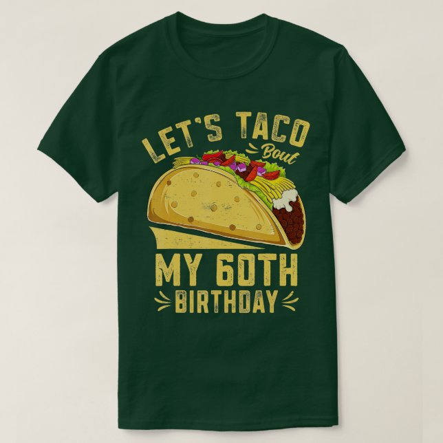 60 Year Old Lets Taco Bout My 60th Birthday Funny  T-Shirt (Design Front)