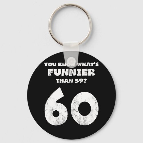 60 Year Old You Know Whats Funnier 59 Keychain
