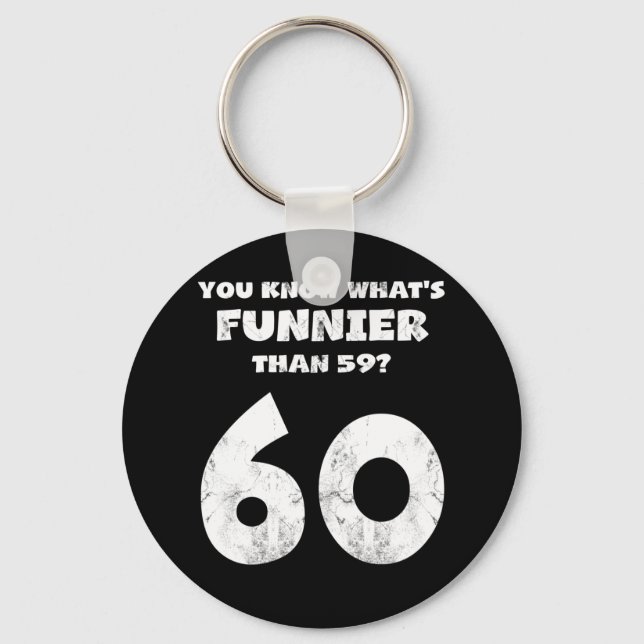 60 Year Old You Know What's Funnier 59 Keychain (Front)