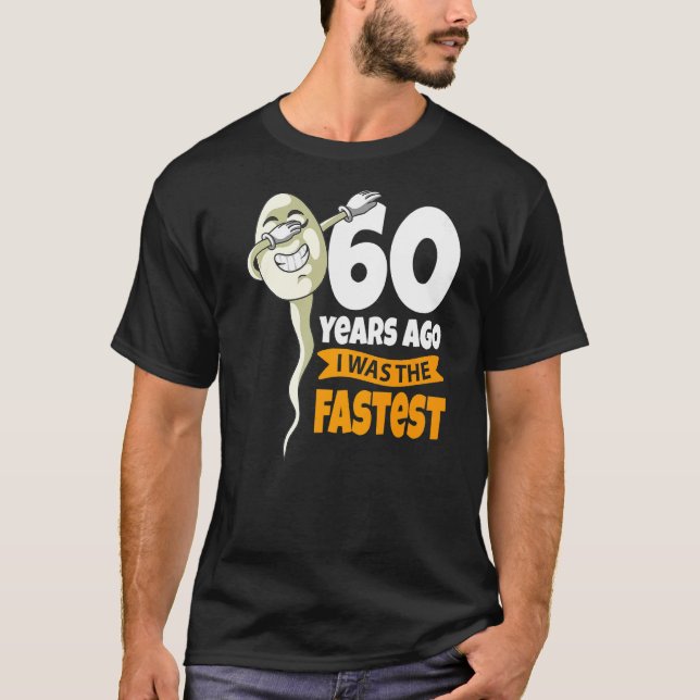 60 Years Ago I Was Fastest  60th Birthday Gag Sper T-Shirt (Front)