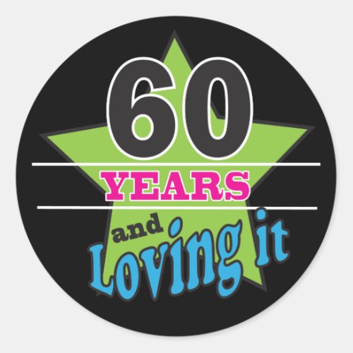 60 Years and Loving it  60th Birthday Classic Round Sticker
