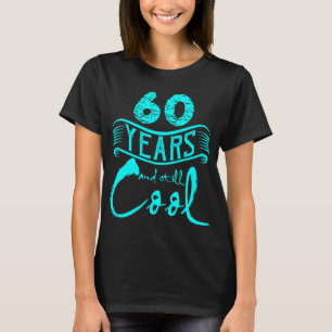 60 Years and Still Cool Funny Birthday Gifts T-Shirt