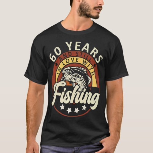 60 Years And Still In Love With Fishing Birthday P T_Shirt