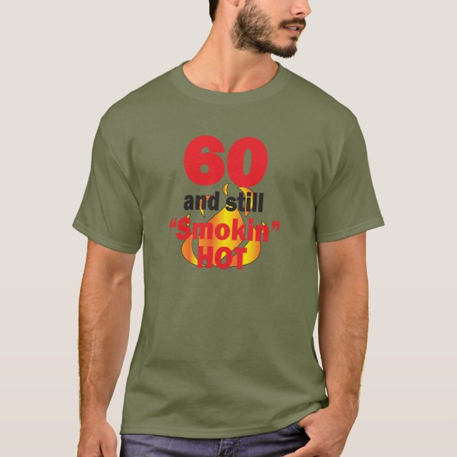 60 Years Old and Still Smokin Hot - 60th Birthday T-Shirt (Front)