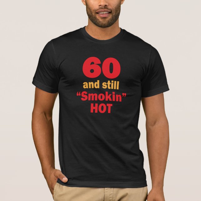 60 Years Old and Still Smokin Hot | 60th Birthday T-Shirt (Front)