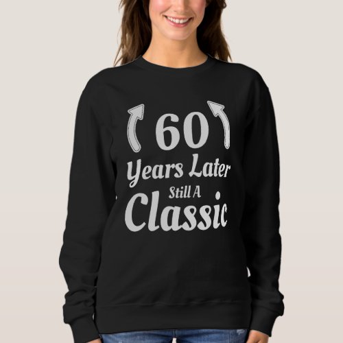 60 Years Still A Classic Old 60th Birthday Gag Par Sweatshirt