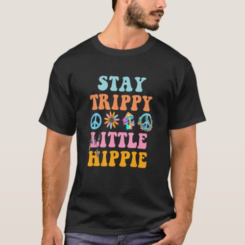 60s Stay Trippy Little Hippie Retro Groovy Flower  T_Shirt