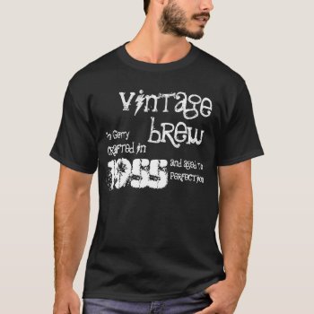 60th Birthday 1955 Or Any Year Vintage Brew V07le T-shirt by JaclinArt at Zazzle