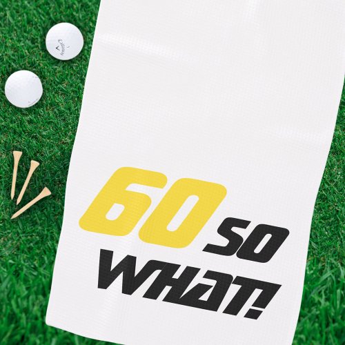60th Birthday 60 so what Motivational Yellow Black Golf Towel