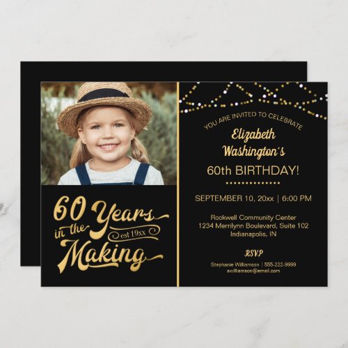 60th Birthday 60 YEARS IN THE MAKING Black & Gold Invitation - Add the birthday honoree's picture (a current photo or one from their youth) to this black and gold invitation with string lights announcing they're 60 YEARS IN THE MAKING!
(PHOTO TIP:  For fastest/best results, choose a photo with the subject in the middle and/or pre-crop it to a similar shape as shown BEFORE uploading and it will fill in the photo space provided perfectly.) 
COLOR CHANGES:  The black background color on the front and back as well as the text color can be changed to coordinate with your party color scheme by clicking on the CUSTOMIZE tab. Contact the designer if you'd like this design modified or on another product.