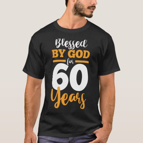 60th Birthday  60 Years Old  Blessed By God For 60 T_Shirt
