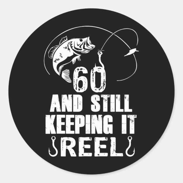 60th Birthday And Still Keeping It Reel Fishing  Classic Round Sticker (Front)