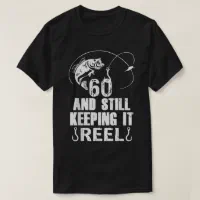 60th Birthday And Still Keeping It Reel Fishing T-Shirt