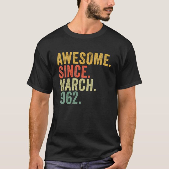 60Th Birthday Awesome Since March 1962 For 60 Year T-Shirt (Front)