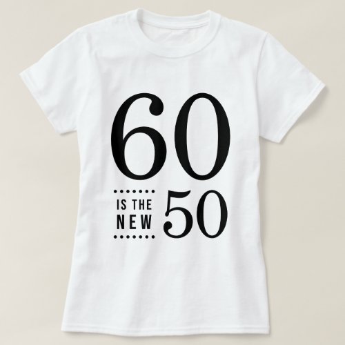 60th Birthday Black 60 is the new 50 T_Shirt