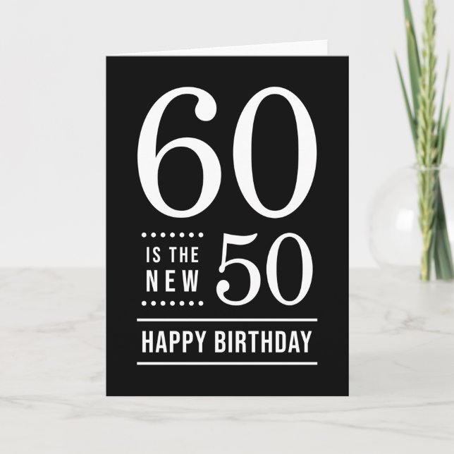 60th Birthday Black and White 60 is the new 50 Card (Front)