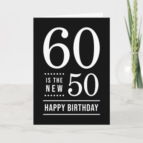 60th Birthday Black and White 60 is the new 50 Card