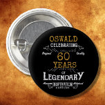 60th Birthday Black Gold  Legendary Retro Button<br><div class="desc">Personalized elegant buttons that are easy to customize for that special 60th birthday party. The retro black and gold design adds a touch of refinement to that special celebration.</div>