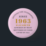 60th Birthday Born 1963 Add Name Pink Gray Button<br><div class="desc">Personalized Birthday add your name and year badge. Edit the name and year with the template provided. A wonderful custom birthday party accessory. More gifts and party supplies available with the "setting standards" design in the store.</div>