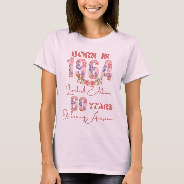 60th Birthday Born in 1964 Limited Edition Floral  T-Shirt (Front)