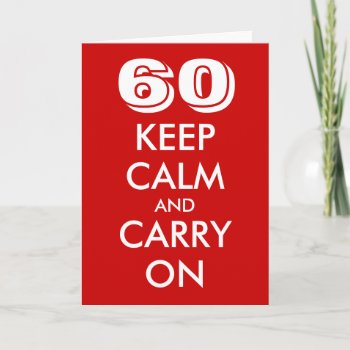 60th Birthday Card | Keep Calm And Carry On! by keepcalmmaker at Zazzle