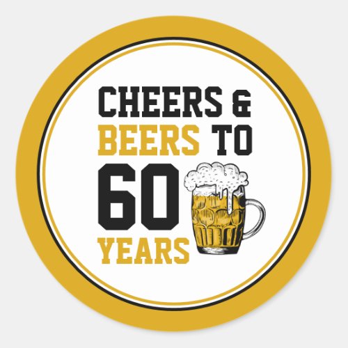 60th Birthday Cheers  Beers to 60 Years Classic Round Sticker