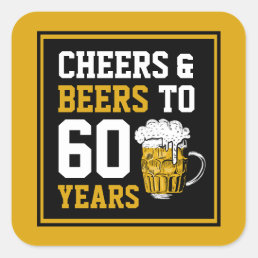 60th Birthday Cheers &amp; Beers to 60 Years Square Sticker