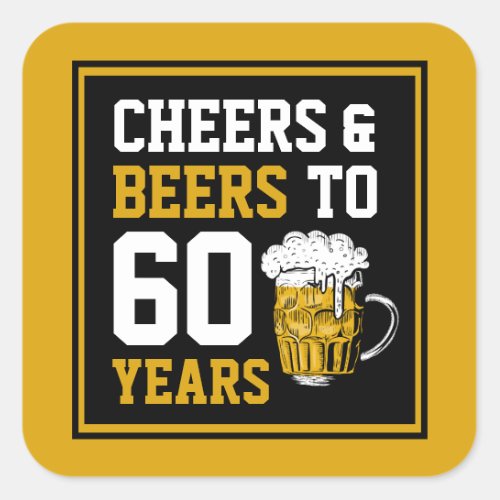 60th Birthday Cheers  Beers to 60 Years Square Sticker