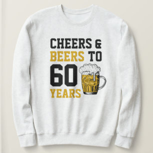 60th Birthday Cheers & Beers to 60 Years Sweatshirt