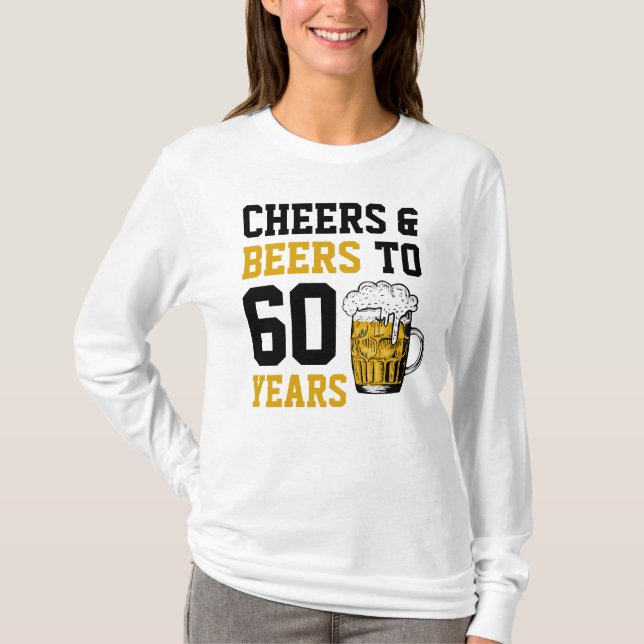 60th Birthday Cheers & Beers to 60 Years  T-Shirt (Front)