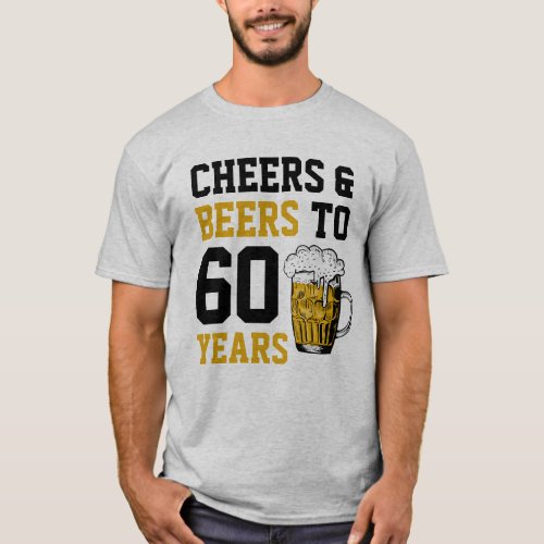60th Birthday Cheers  Beers to 60 Years T_Shirt