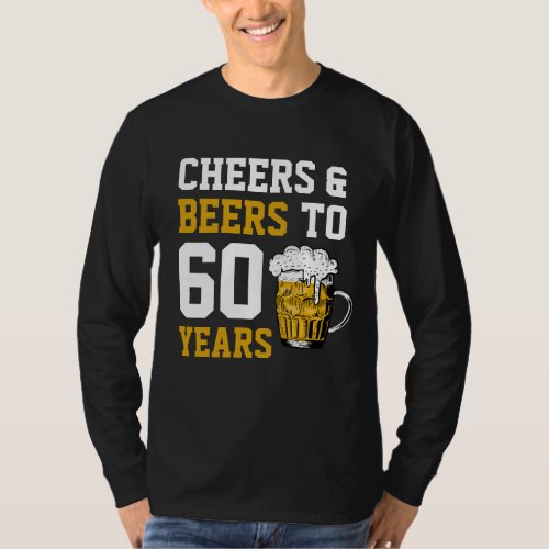 60th Birthday Cheers  Beers to 60 Years T_Shirt