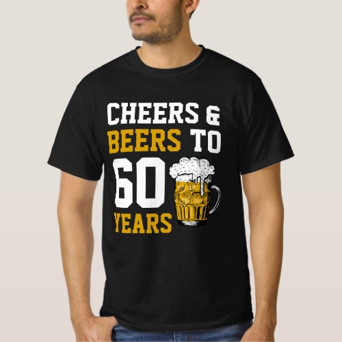 60th Birthday Cheers  Beers to 60 Years T_Shirt