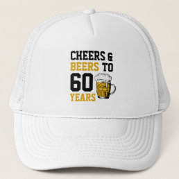 60th Birthday Cheers &amp; Beers to 60 Years Trucker Hat