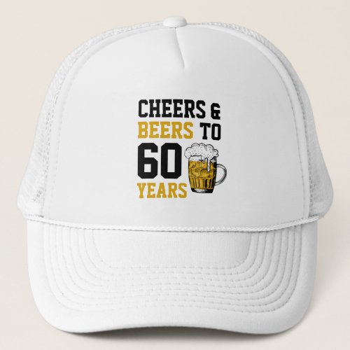 60th Birthday Cheers  Beers to 60 Years Trucker Hat