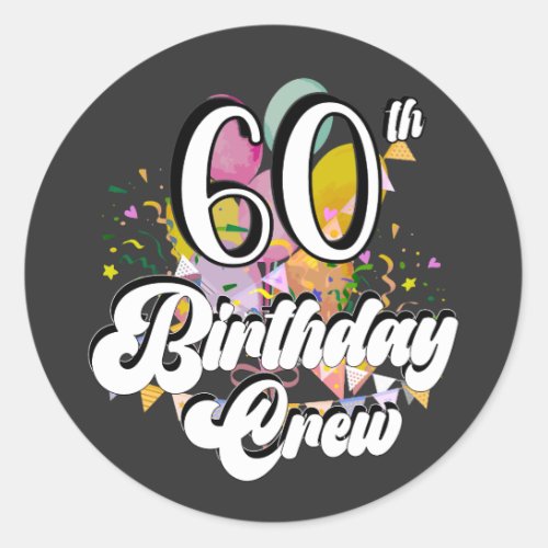 60th Birthday Crew 60 Party Crew Classic Round Sticker