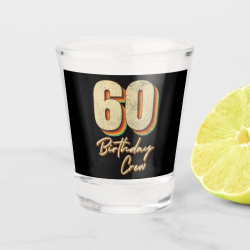 60th Birthday Crew 60 Party Crew Shot Glass