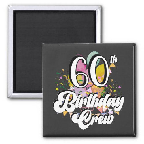 60th Birthday Crew 60 Party Crew Square Magnet