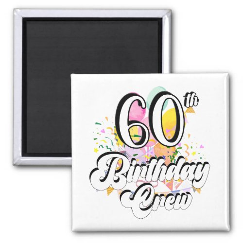 60th Birthday Crew 60 Party Crew Square Magnet