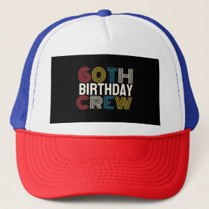 60th Birthday Crew Trucker Hat