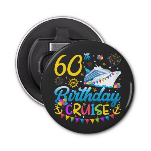 60th Birthday Cruise B_Day Party Button Bottle Opener