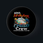 60th Birthday Cruise Crew Friends Family Vacation  Button<br><div class="desc">60th Birthday Cruise Crew Friends Family Vacation Matching</div>