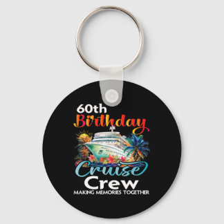60th Birthday Cruise Crew Friends Family Vacation Keychain