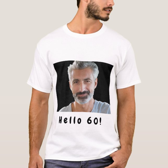 60th birthday custom photo hello 60 guys men T-Shirt (Front)