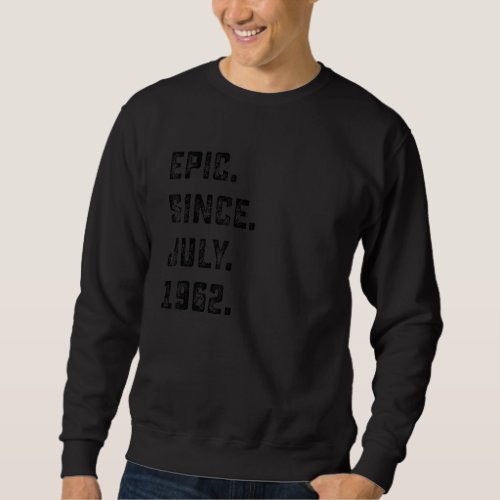 60th Birthday  Epic Since July 1962 60 Years Old Sweatshirt