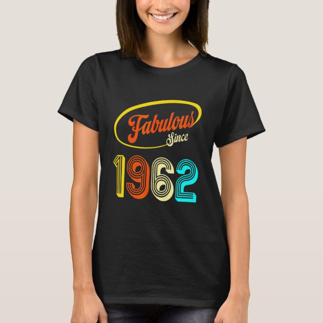 60th Birthday Fabulous Since 1962 60 Years Of Bein T-Shirt (Front)