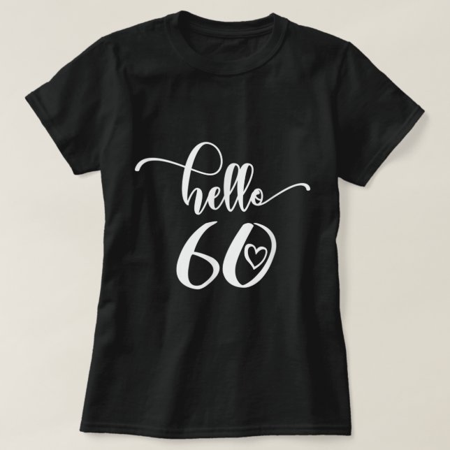 60th Birthday For Women, Hello 60, Sixty, 60 Years T-Shirt (Design Front)